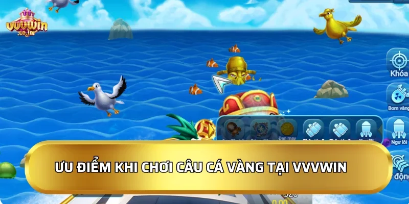 Ưu điểm khi chơi Câu Cá Vàng tại VVVWin